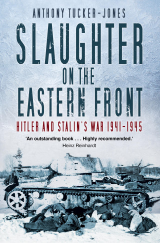 Anthony Tucker-Jones: Slaughter on the Eastern Front