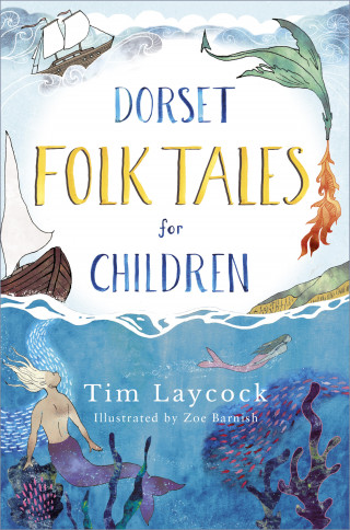 Tim Laycock, Zoe Barnish: Dorset Folk Tales for Children
