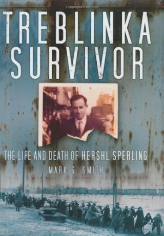 Mark S Smith: Treblinka Survivor