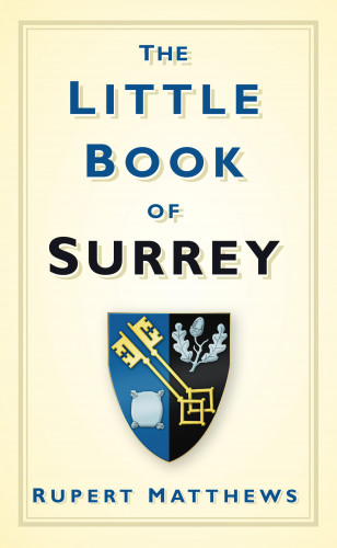 Rupert Matthews: The Little Book of Surrey