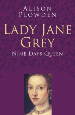 Alison Plowden: Lady Jane Grey: Classic Histories Series