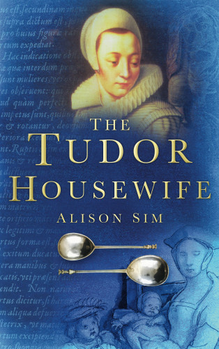 Alison Sim: The Tudor Housewife