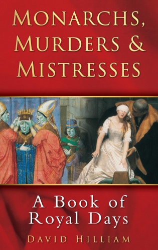 David Hilliam: Monarchs, Murders and Mistresses