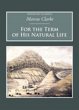 Marcus Clarke: For the Term of His Natural Life
