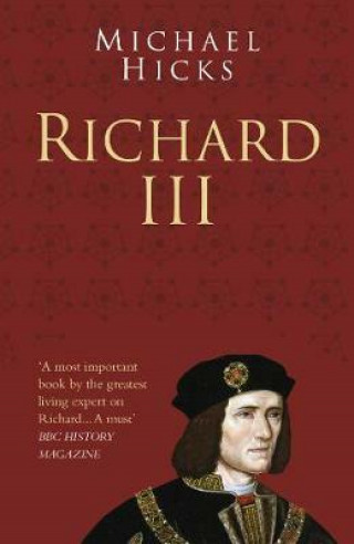 Prof Michael Hicks: Richard III: Classic Histories Series