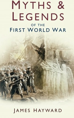 James Hayward: Myths and Legends of the First World War