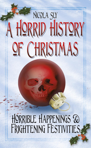 Nicola Sly: A Horrid History of Christmas