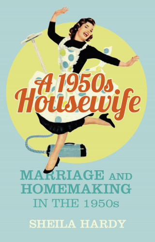Sheila Hardy: A 1950s Housewife