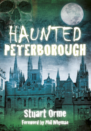 Stuart Orme: Haunted Peterborough