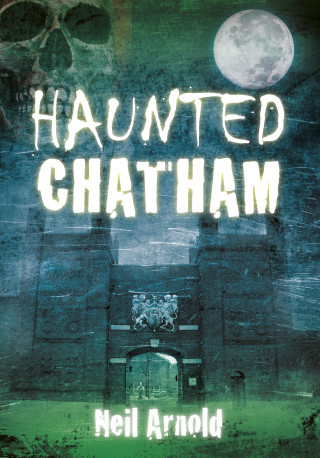 Neil Arnold: Haunted Chatham