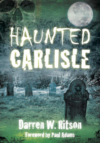 Darren W. Ritson: Haunted Carlisle