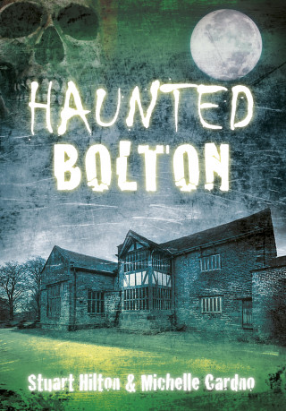 Stuart Hilton, Michelle Cardno: Haunted Bolton