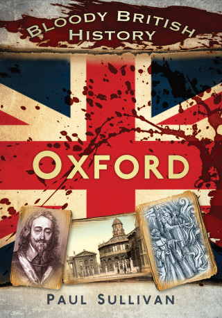 Paul Sullivan: Bloody British History: Oxford