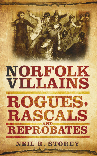 Neil R Storey: Norfolk Villains