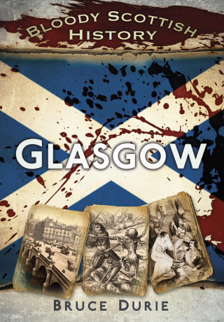 Dr Bruce Durie: Bloody Scottish History: Glasgow