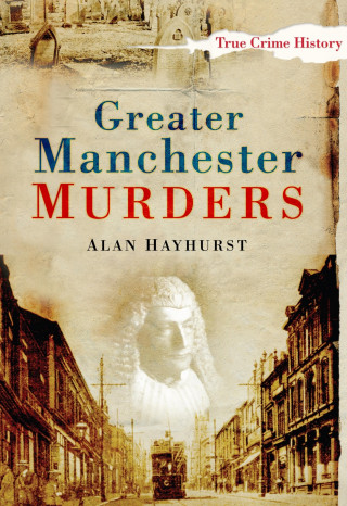 Alan Hayhurst: Greater Manchester Murders