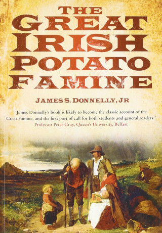 James S Donnelly Jr: The Great Irish Potato Famine