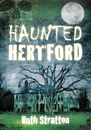 Ruth Stratton: Haunted Hertford
