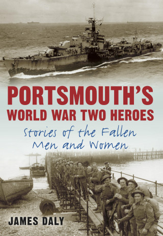 James Daly: Portsmouth's World War Two Heroes