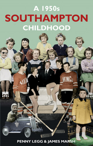 Penny Legg, James Marsh: A 1950s Southampton Childhood