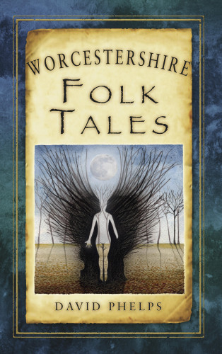David Phelps: Worcestershire Folk Tales