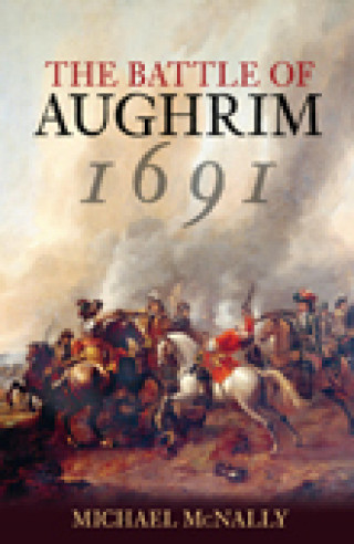 Michael McNally: The Battle of Aughrim 1691
