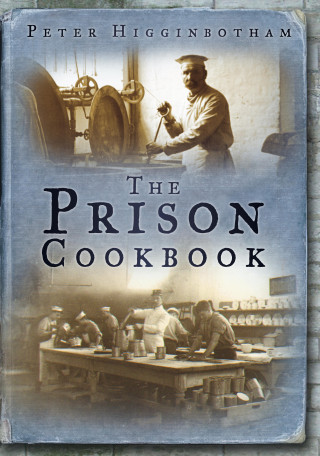 Peter Higginbotham: The Prison Cookbook