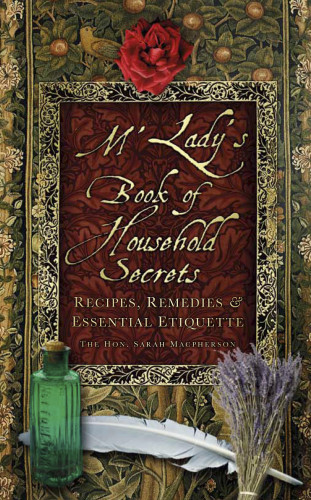 The Hon. Sarah Macpherson: M'Lady's Book of Household Secrets