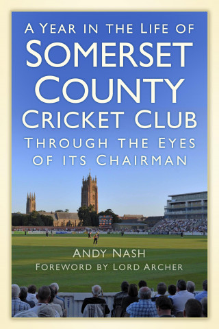 Andy Nash: A Year in the Life of Somerset County Cricket Club
