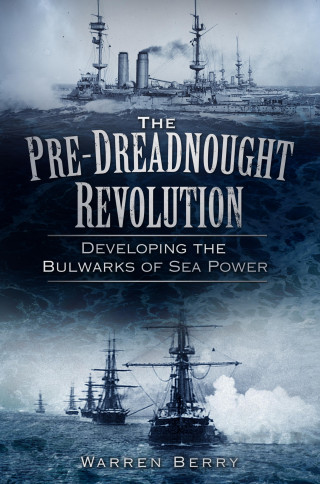 Warren Berry: The Pre-Dreadnought Revolution