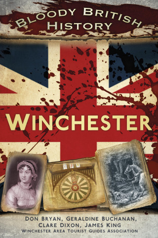 Clare Dixon, Don Bryan, Geraldine Buchanan, James King: Bloody British History: Winchester
