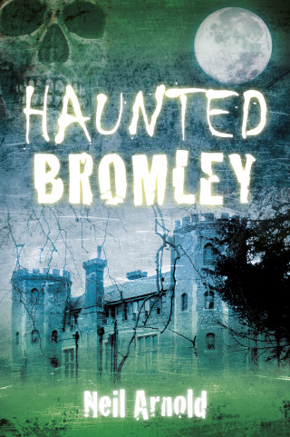 Neil Arnold: Haunted Bromley