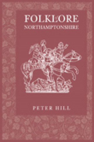 Peter Hill: Folklore of Northamptonshire