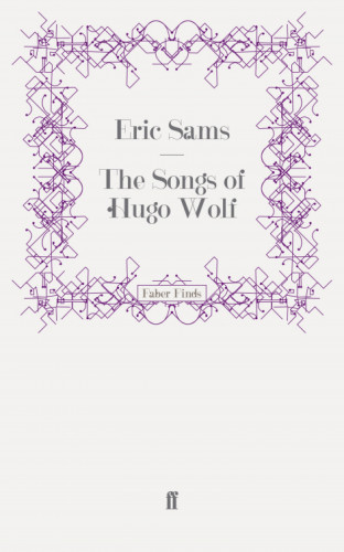 Eric Sams: The Songs of Hugo Wolf