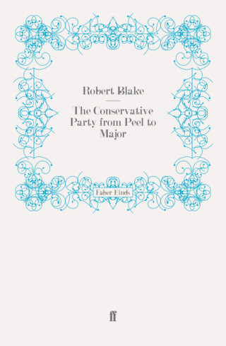 Robert Blake: The Conservative Party from Peel to Major