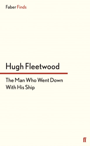 Hugh Fleetwood: The Man Who Went Down With His Ship