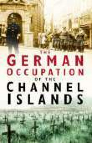 Charles Cruickshank: The German Occupation of the Channel Islands