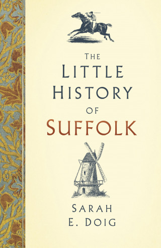 Sarah E. Doig: The Little History of Suffolk