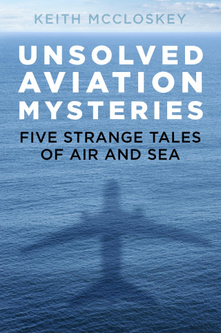 Keith McCloskey: Unsolved Aviation Mysteries