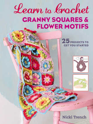 Nicki Trench: Learn to Crochet Granny Squares and Flower Motifs