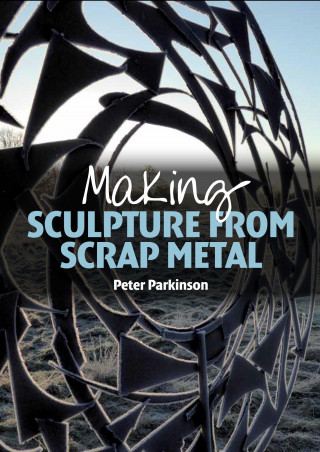 Peter Parkinson: Making Sculpture from Scrap Metal
