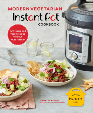 Jenny Tschiesche: Modern Vegetarian Instant Pot® Cookbook