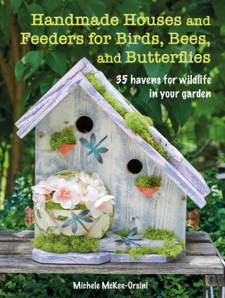 Michele McKee-Orsini: Handmade Houses and Feeders for Birds, Bees, and Butterflies