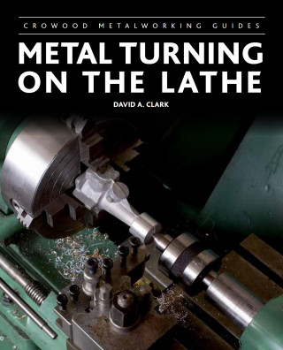 David A Clark: Metal Turning on the Lathe