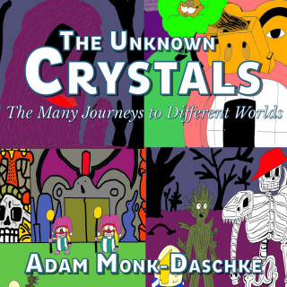 Adam Monk Daschke: The Unknown Crystals
