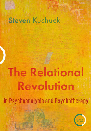 Steven Kuchuck: The Relational Revolution in Psychoanalysis and Psychotherapy