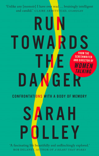 Sarah Polley: Run Towards the Danger