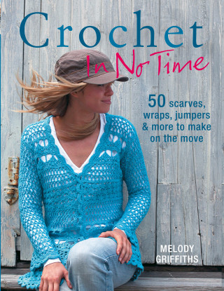 Melody Griffiths: Crochet In No Time