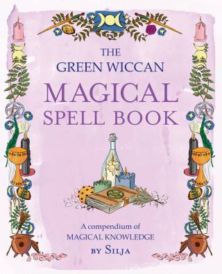 Silja: The Green Wiccan Magical Spell Book