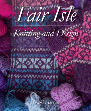 Nicki Merrall: Fair Isle Knitting and Design